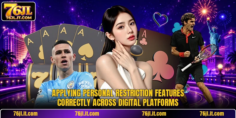 Applying personal restriction features correctly across digital platforms