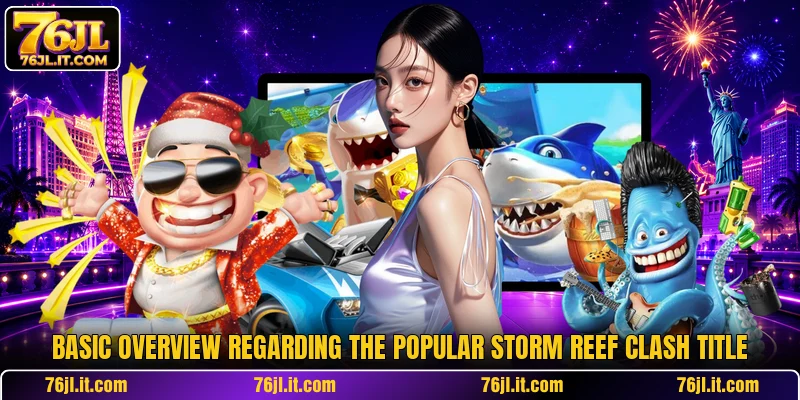 Basic overview regarding the popular Storm Reef Clash title