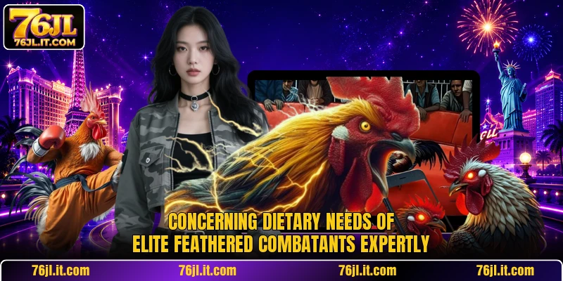Concerning dietary needs of elite feathered combatants expertly