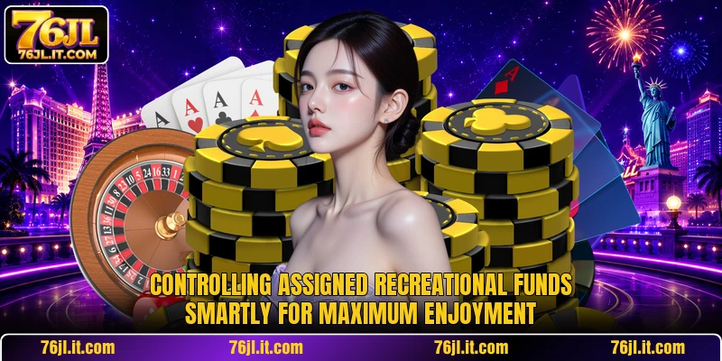 Controlling assigned recreational funds smartly for maximum enjoyment