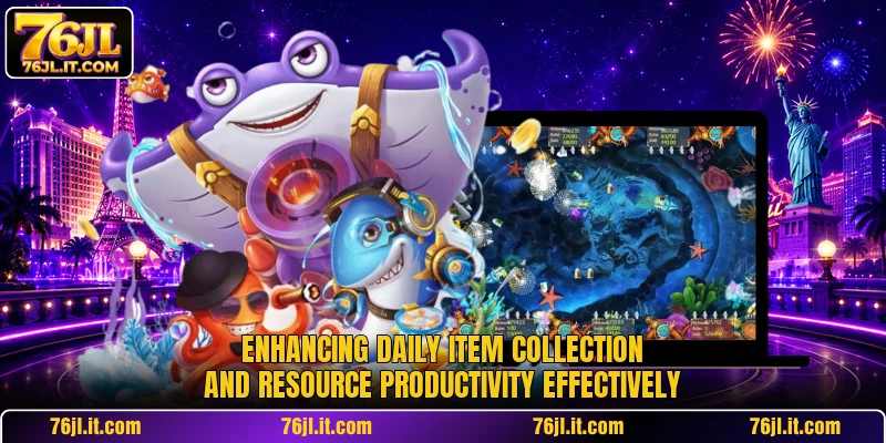 Enhancing daily item collection and resource productivity effectively