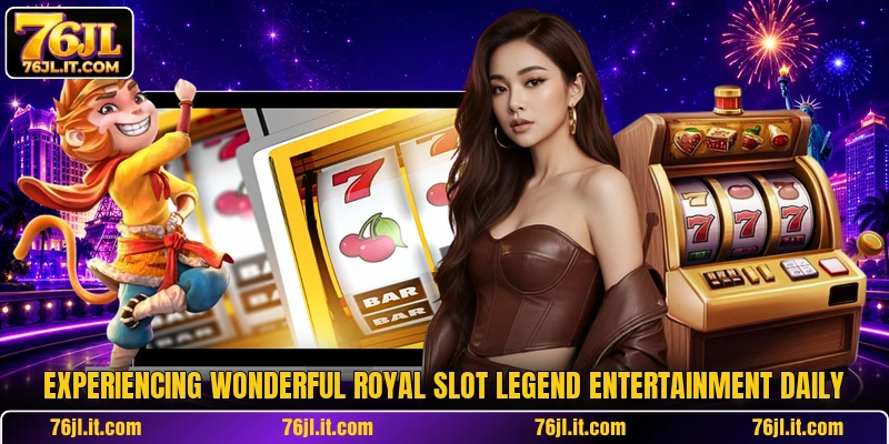 Experiencing wonderful Royal Slot Legend entertainment daily