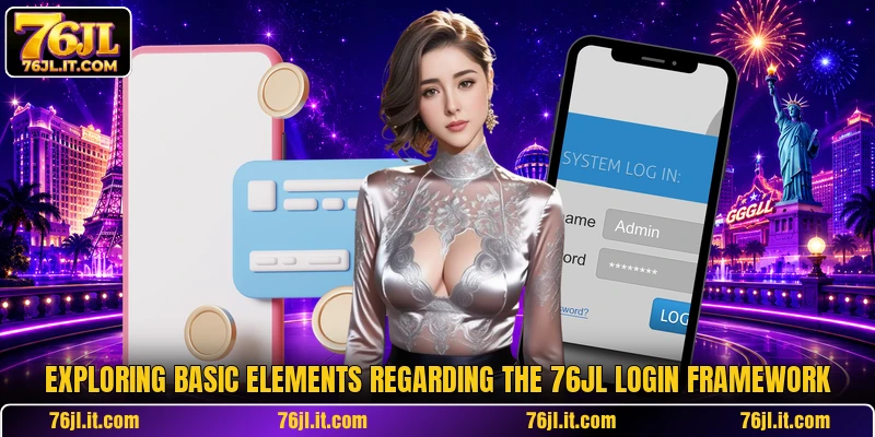 Exploring basic elements regarding the 76JL login framework