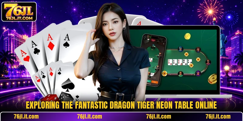 Exploring the fantastic Dragon Tiger Neon Table online