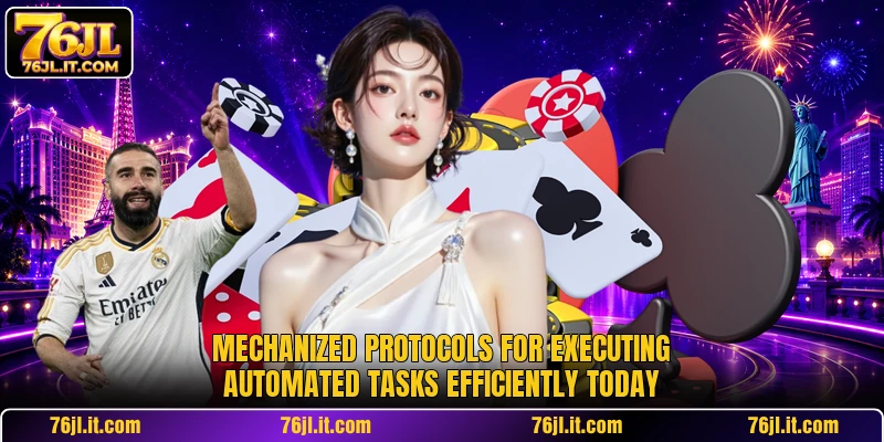 Mechanized protocols for executing automated tasks efficiently today