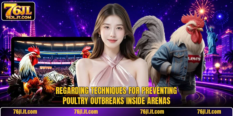 Regarding techniques for preventing poultry outbreaks inside arenas