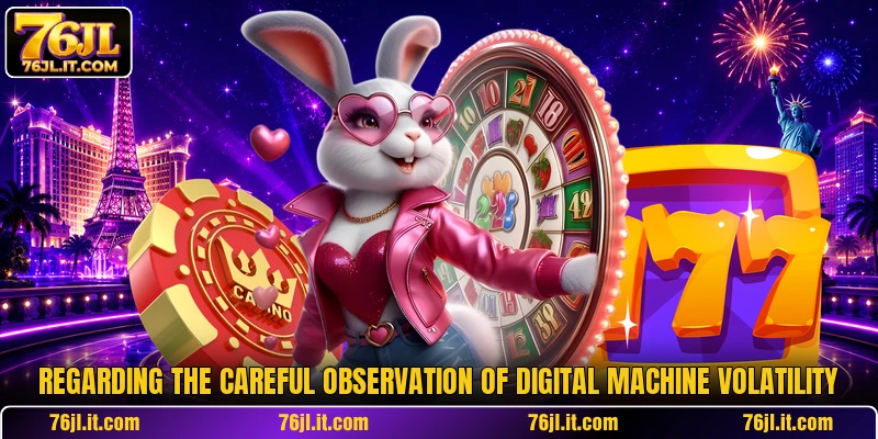 Regarding the careful observation of digital machine volatility