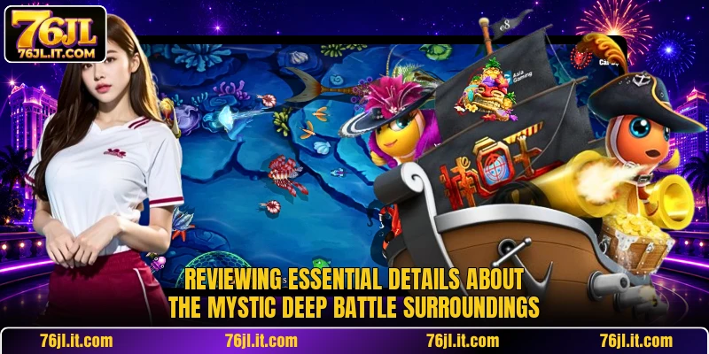Reviewing essential details about the Mystic Deep Battle surroundings
