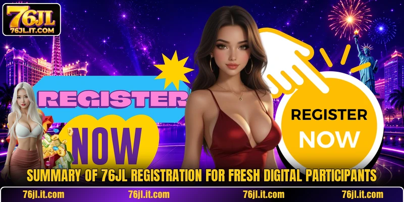 Summary of 76JL registration for fresh digital participants
