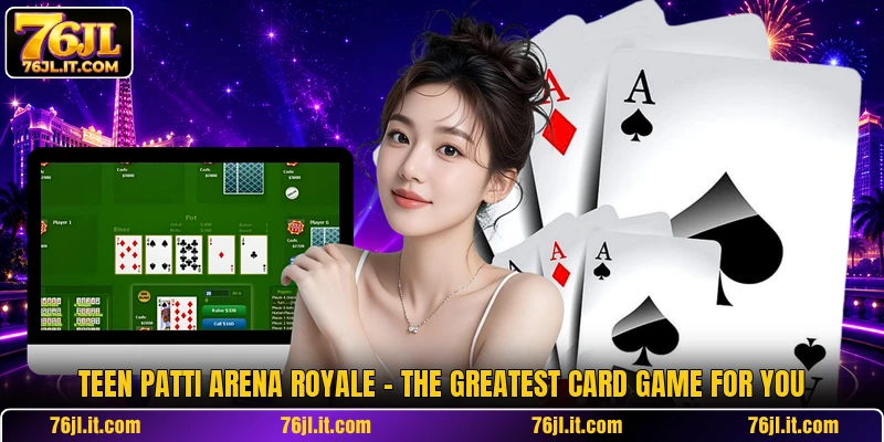 Teen Patti Arena Royale - The Greatest Card Game For You