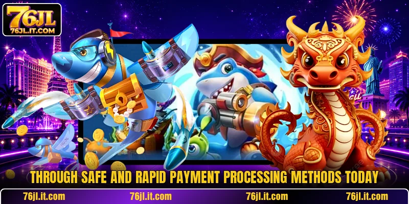 Through safe and rapid payment processing methods today
