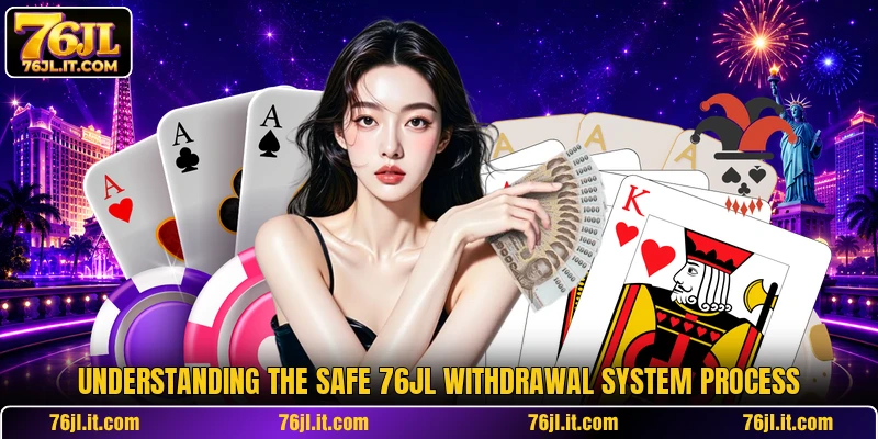 Understanding the safe 76JL withdrawal system process