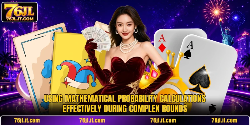 Using mathematical probability calculations effectively during complex rounds