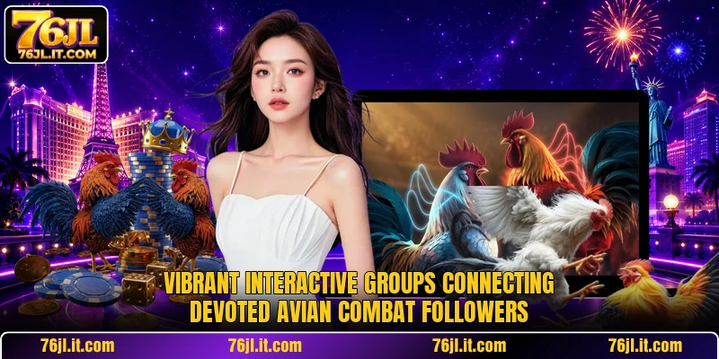 Vibrant interactive groups connecting devoted avian combat followers
